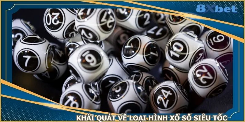 khai-quat-ve-loai-hinh-xo-so-sieu-toc