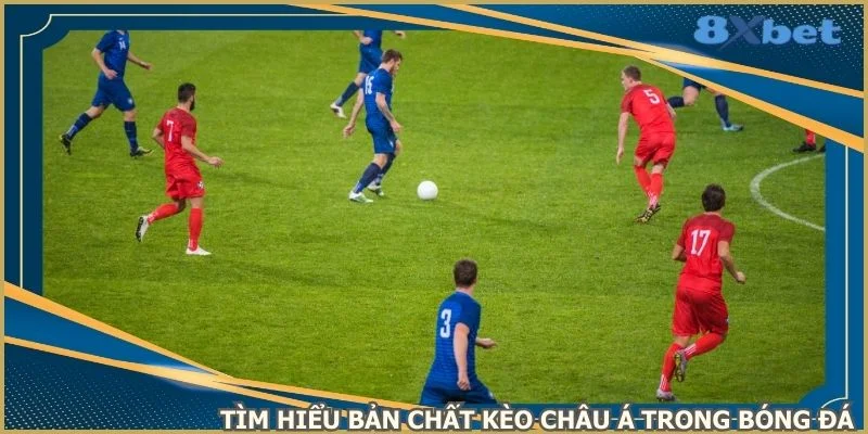 tim-hieu-ban-chat-keo-chau-a-trong-bong-da